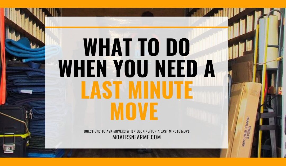 What To Do When You Need A Last Minute Move